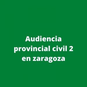 Audiencia provincial civil 2 en zaragoza