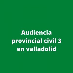 Audiencia provincial civil 3 en valladolid