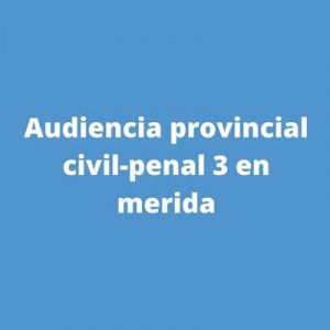 Audiencia provincial civil-penal 3 en merida