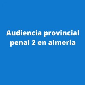 Audiencia provincial penal 2 en almeria