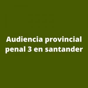 Audiencia provincial penal 3 en santander