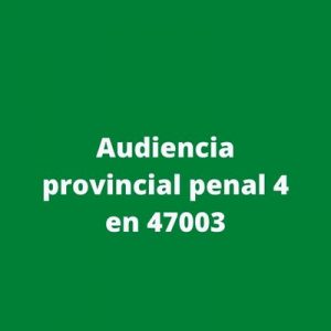 Audiencia provincial penal 4 en 47003
