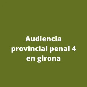 Audiencia provincial penal 4 en girona