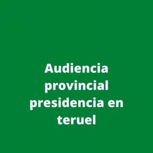 Audiencia provincial presidencia en teruel