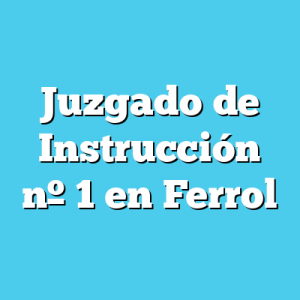Juzgado de Instrucción 1 en Ferrol