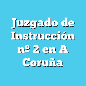 Juzgado de Instrucción 2 en A Coruña