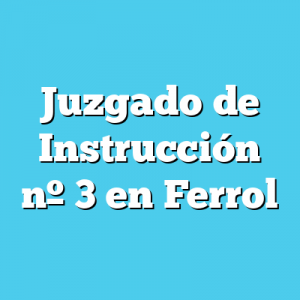 Juzgado de Instrucción 3 en Ferrol