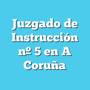 Juzgado de Instrucción 5 en A Coruña