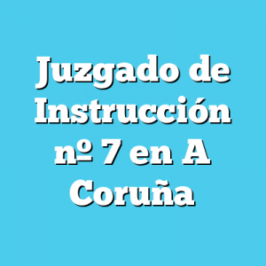 Juzgado de Instrucción 7 en A Coruña