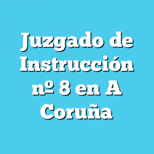 Juzgado de Instrucción 8 en A Coruña