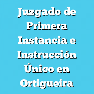 Juzgado de Primera Instancia e Instrucción Único en Ortigueira