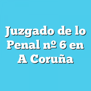 Juzgado de lo Penal 6 en A Coruña