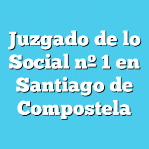 Juzgado de lo Social 1 en Santiago de Compostela