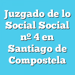 Juzgado de lo Social Social 4 en Santiago de Compostela