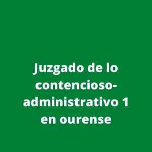 Juzgado de lo contencioso-administrativo 1 en ourense