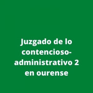 Juzgado de lo contencioso-administrativo 2 en ourense