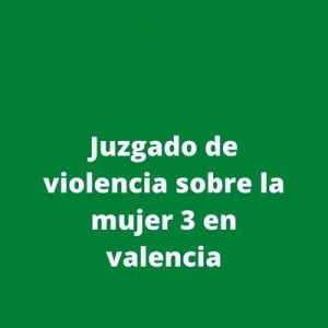 Juzgado de violencia sobre la mujer 3 en valencia
