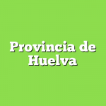 ProvinProvincia de HuelvaProvincia de Huelvacia de HProvincia de Huelvauelva