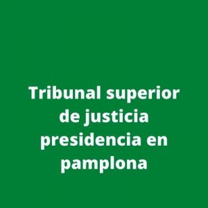 Tribunal superior de justicia presidencia en pamplona