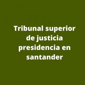 Tribunal superior de justicia presidencia en santander