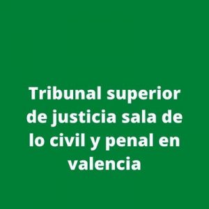 Tribunal superior de justicia sala de lo civil y penal en valencia